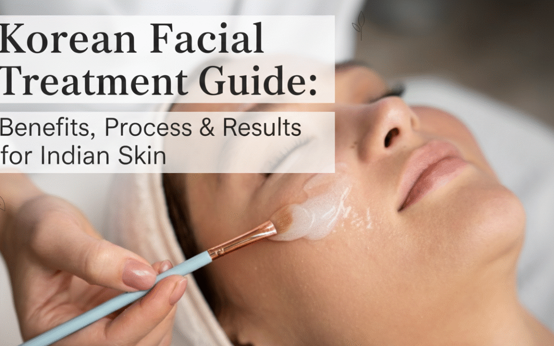Korean Facial Treatment in Chennai: Complete Guide